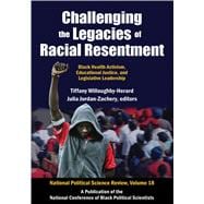 Challenging the Legacies of Racial Resentment: Black Health Activism, Educational Justice, and Legislative Leadership