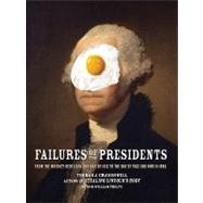 Failures of the Presidents: From the Whiskey Rebellion and War of 1812 to the Bay of Pigs and War in Iraq