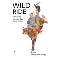 Wild Ride A short history of the opening and closing of the Chinese economy