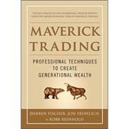 Maverick Trading: PROVEN STRATEGIES FOR GENERATING GREATER PROFITS FROM THE AWARD-WINNING TEAM AT MAVERICK TRADING