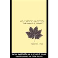 Why Good Is Good : The Sources of Morality