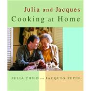 Julia and Jacques Cooking at Home A Cookbook
