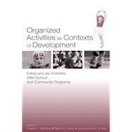 Organized Activities As Contexts of Development : Extracurricular Activities, After-School and Community Programs