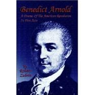 Benedict Arnold : A Drama of the American Revolution in Five Acts