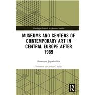 Museums and Centres of Contemporary Art in Central Europe after 1989