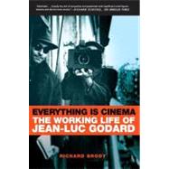 Everything Is Cinema : The Working Life of Jean-Luc Godard