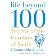 Life Beyond 100 Secrets of the Fountain of Youth