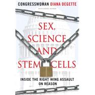 Sex, Science, and Stem Cells; Inside the Right Wing Assault on Reason