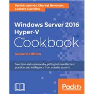 Windows Server 2016 Hyper-V Cookbook - Second Edition