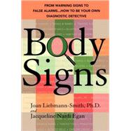 Body Signs From Warning Signs to False Alarms...How to Be Your Own Diagnostic Detective