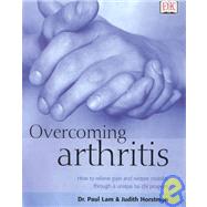 Overcoming Arthritis: How to Relieve Pain and Restore Mobility
