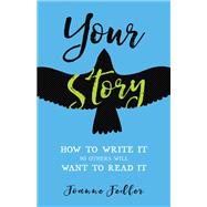 Your Story How to Write It So Others Will Want to Read It