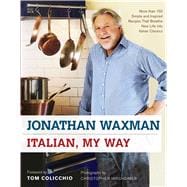 Italian, My Way More Than 150 Simple and Inspired Recipes That Breathe New Life into Italian Classics