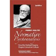 Normative Psychoanalysis : How the Oedipal Shapes Consumer Culture