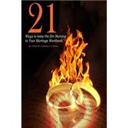 21 Ways to Keep the Fire Burning in Your Marriage Workbook