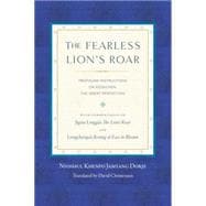 The Fearless Lion's Roar Profound Instructions on Dzogchen, the Great Perfection