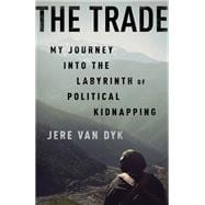 The Trade My Journey into the Labyrinth of Political Kidnapping