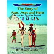 Story of Asar, Aset and Heru : An Ancient Egyptian Legend, a Storybook and Coloring Book