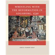 Wrestling with the Reformation in Augsburg, 1530