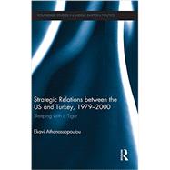 Strategic Relations Between the US and Turkey 1979-2000: Sleeping with a Tiger