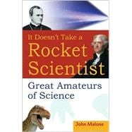 It Doesn't Take a Rocket Scientist : Great Amateurs of Science