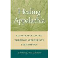 Healing Appalachia : Sustainable Living through Appropriate Technology