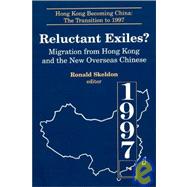 Reluctant Exiles?: Migration from Hong Kong and the New Overseas Chinese