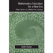 Mathematics Education for a New Era: Video Games as a Medium for Learning
