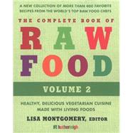 The Complete Book of Raw Food, Volume 2 A New Collection Of More Than 400 Favorite Recipes From The World's Top Raw Food Chefs