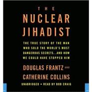 The Nuclear Jihadist: The True Story of the World's Most Dangerous Nuclear Smuggler