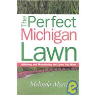 Perfect Michigan Lawn : Attaining and Maintaining the Lawn You Want