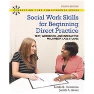Social Work Skills for Beginning Direct Practice: Loose-leaf Text, Workbook and Interactive Multimedia Case Studies, with REVEL - Access Card Package (4th Edition)
