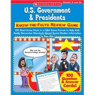U.S. Government & Presidents: Know-the-Facts Review Game 100 Must-Know Facts in a Q&A Game Format to Help Kids Really Remember Standards-Based Social Studies Information