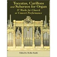 Toccatas, Carillons and Scherzos for Organ 27 Works for Church or Concert Performance