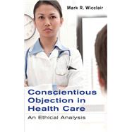 Conscientious Objection in Health Care: An Ethical Analysis