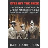 Eyes off the Prize: The United Nations and the African American Struggle for Human Rights, 1944â€“1955