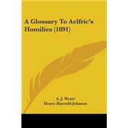 A Glossary To Aelfric's Homilies