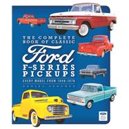 The Complete Book of Classic Ford F-Series Pickups Every Model from 1948-1976