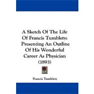 Sketch of the Life of Francis Tumblety : Presenting an Outline of His Wonderful Career As Physician (1893)