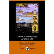 Justice in the by-Ways, a Tale of Life (