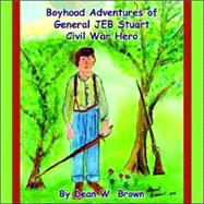 Boyhood Adventures of General Jeb Stuart : Civil War Hero