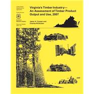 Virginia's Timber Industry- an Assessment of Timber Product Output and Use,2007