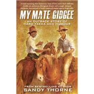 My Mate Gidgee An outback story of yard yakka and murder