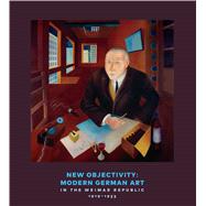 New Objectivity Modern German Art in the Weimar Republic 1919-1933