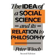 The Idea of a Social Science: And its Relation to Philosophy