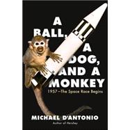 A Ball, a Dog, and a Monkey; 1957 - The Space Race Begins