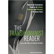The Transhumanist Reader Classical and Contemporary Essays on the Science, Technology, and Philosophy of the Human Future