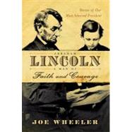 Abraham Lincoln, a Man of Faith and Courage : Stories of Our Most Admired President