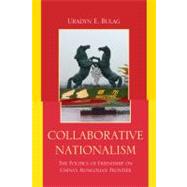 Collaborative Nationalism The Politics of Friendship on China's Mongolian Frontier