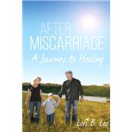 After Miscarriage A Journey to Healing